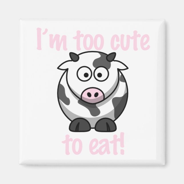 I'm too cute to eat - Cow Magnet (Front)