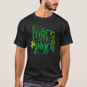 I'm Too Cute To Pinch Funny St Patrick's Day T-Shirt