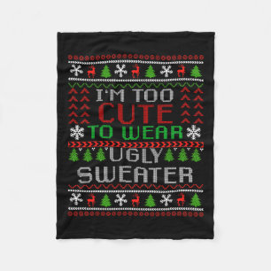 I'm Too Cute To Wear Christmas Ugly Sweater Funny Fleece Blanket