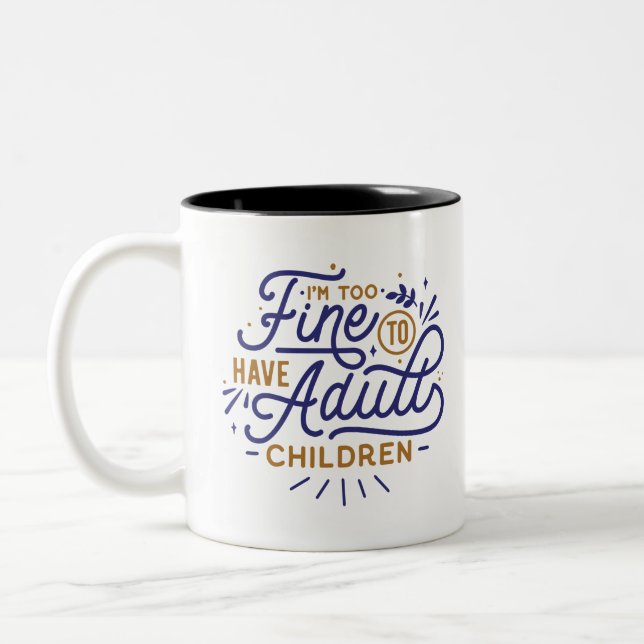 I'm Too Fine To Have Adult Children Two-Tone Coffee Mug (Left)