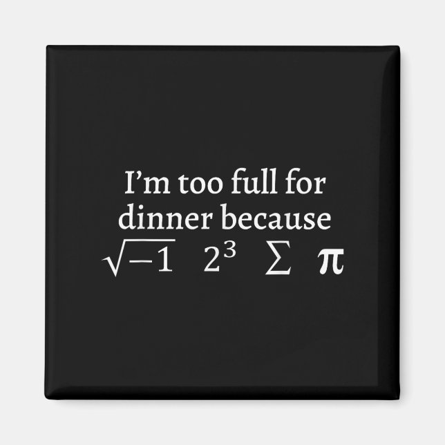 I'm Too Full For Dinner Because Square Root Math L Magnet (Front)