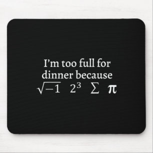 I'm Too Full For Dinner Because Square Root Math L Mouse Mat