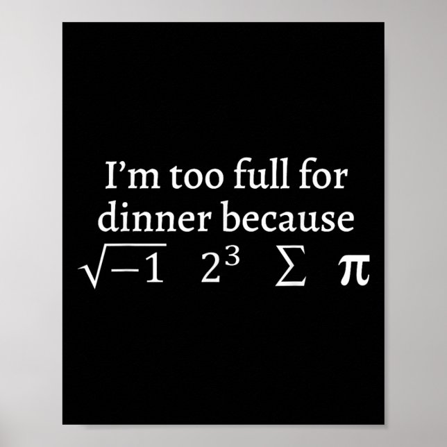I'm Too Full For Dinner Because Square Root Math L Poster (Front)