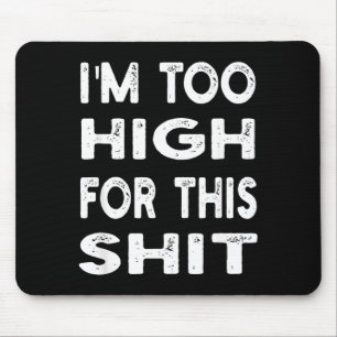 I'm Too High For This Tee _ Humor, Sarcastic Mouse Mat