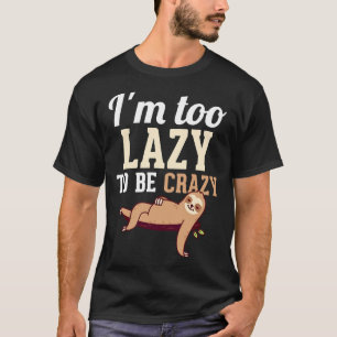 Im Too Lazy To Be Crazy Funny Laziness Humour Proc T-Shirt