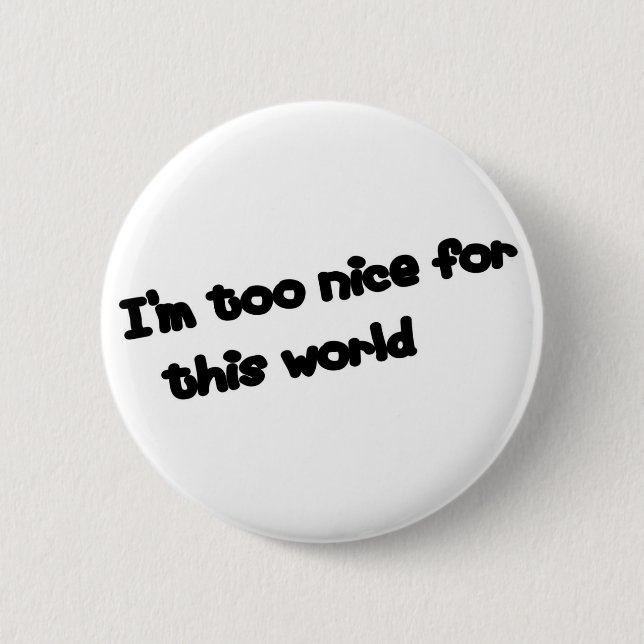 I'm too nice... 6 cm round badge (Front)