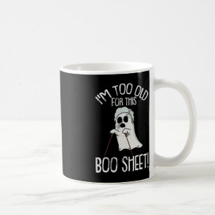 Im Too Old For This Boo Sheet Lazy Halloween Costu Coffee Mug