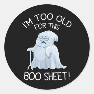 I'm Too Old For This Boo Sheet Lazy Halloween Ghos Classic Round Sticker