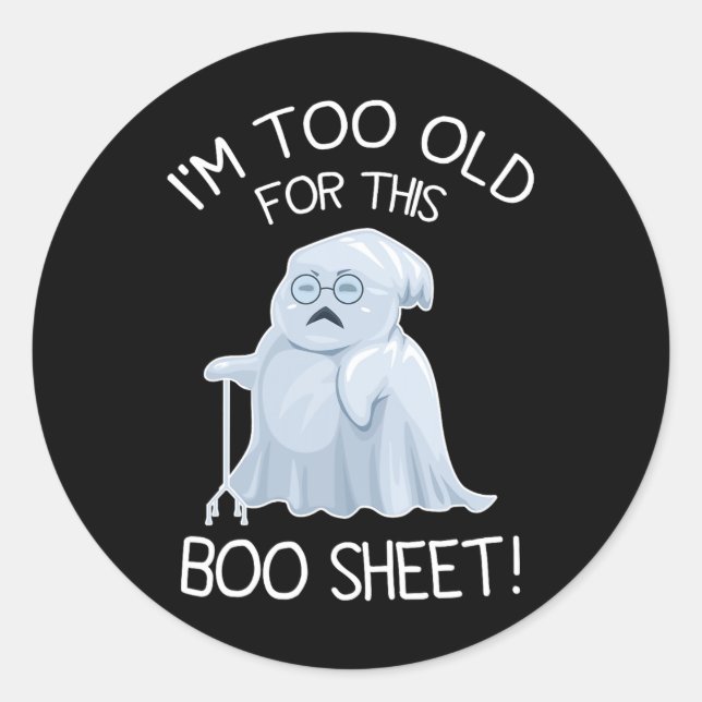 I'm Too Old For This Boo Sheet Lazy Halloween Ghos Classic Round Sticker (Front)
