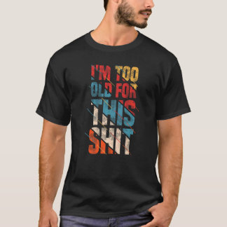 I'm Too Old For This Grandma & Grandpa & Adult Qu T-Shirt