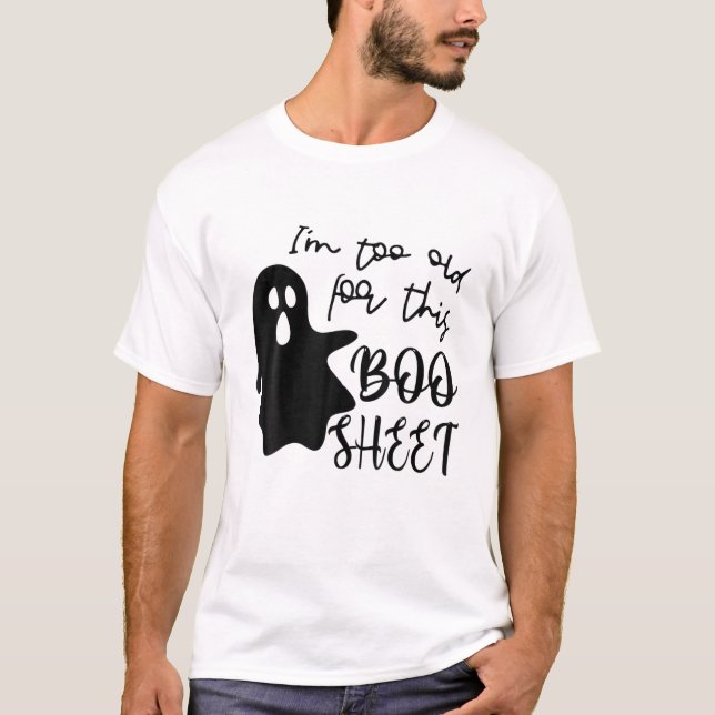 I'm Too Old For This Sheet Lazy Halloween Ghost T-Shirt (Front)