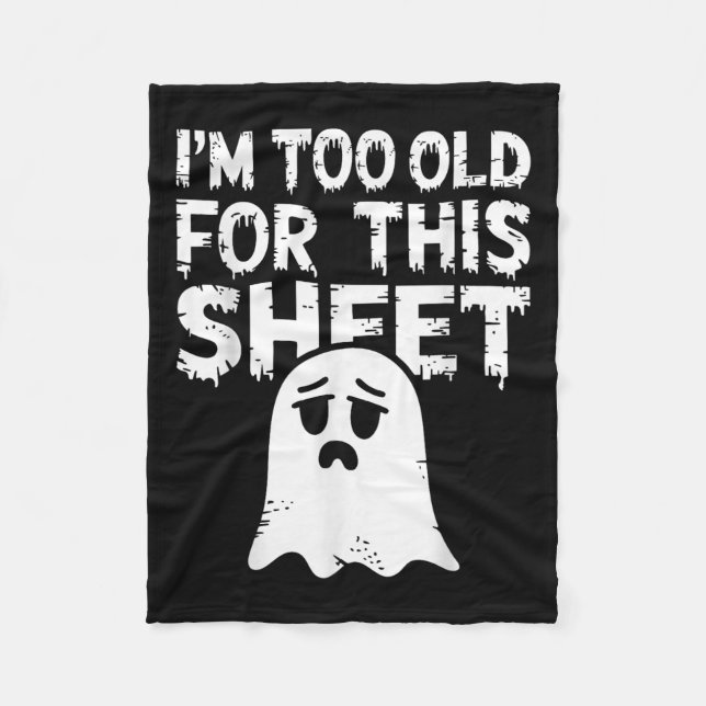 I'm Too Old For This Sheet Shirt Men Women Ghost C Fleece Blanket (Front)