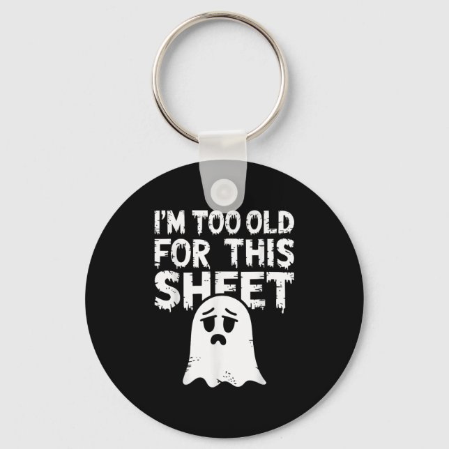I'm Too Old For This Sheet Shirt Men Women Ghost C Key Ring (Front)