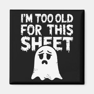 Im Too Old For This Sheet Shirt Men Women Ghost Co Magnet