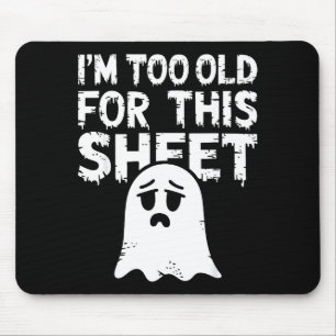 Im Too Old For This Sheet Shirt Men Women Ghost Co Mouse Mat