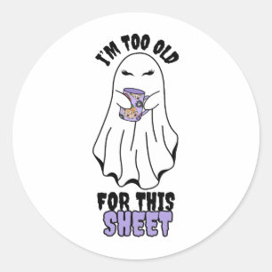 I'm Too Old for This Sheet" Woman Halloween Ghost  Classic Round Sticker