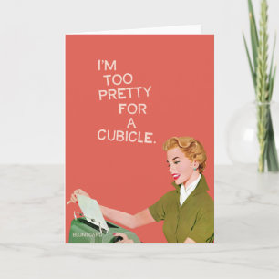 I'm too pretty for a cubicle card