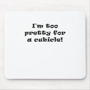 I'm Too Pretty for a Cubicle Mouse Mat