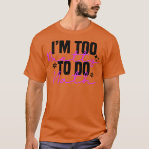Im Too Pretty To Do Math 2 T-Shirt