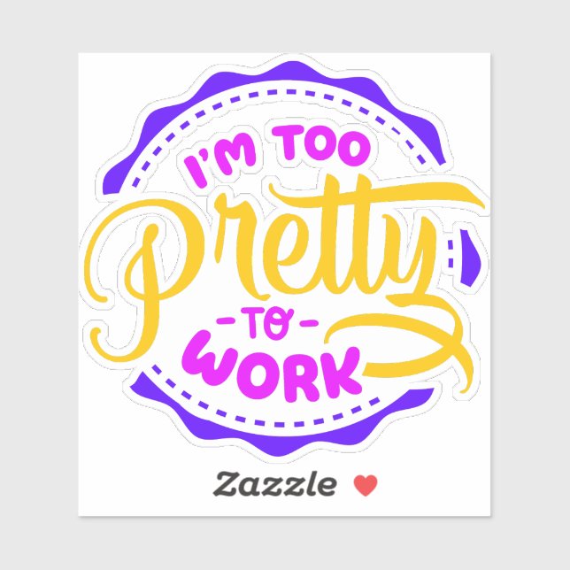 I'm Too Pretty To Work (Sheet)