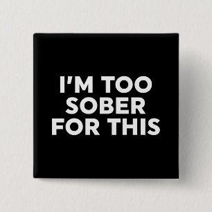 I'm Too Sober For This 15 Cm Square Badge