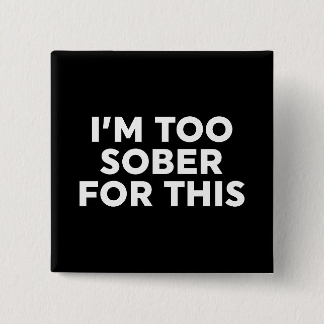 I'm Too Sober For This 15 Cm Square Badge (Front)