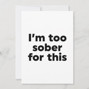 I'm Too Sober For This Invitation