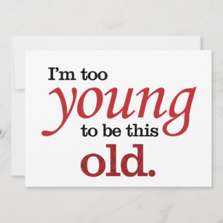 I'm too young to be this old funny take on aging card