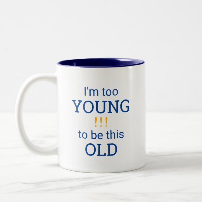 I'm too YOUNG to be this OLD! Two-Tone Coffee Mug (Left)