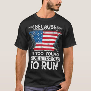 Im Too Young To Die And Too Old To Run Funny Gun O T-Shirt