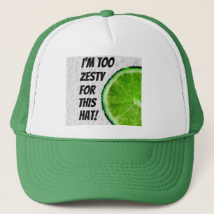 I'm Too Zesty For This Trucker Hat
