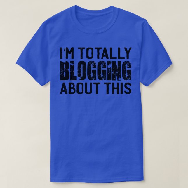 Im Totally Blogging About This T-Shirt (Design Front)