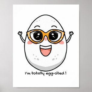 I'm Totally Egg-cited cheerful egg wearing glasses Poster