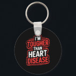 Im Tougher Than Heart Disease  Key Ring<br><div class="desc">Im Tougher Than Heart Disease</div>