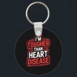 Im Tougher Than Heart Disease  Key Ring<br><div class="desc">Im Tougher Than Heart Disease</div>