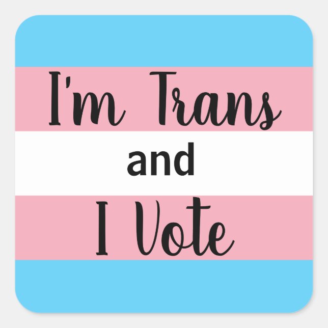 I'm Trans and I Vote Square Sticker (Front)