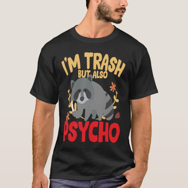 I'm trash but also trash panda raccoon joke T-Shirt (Front)