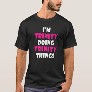 I'm Trinity Doing Trinity Things Funny Trinity Pre T-Shirt