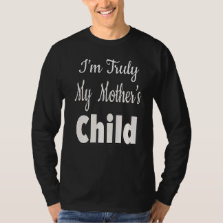 I'm Truly My Mother's Child T-Shirt