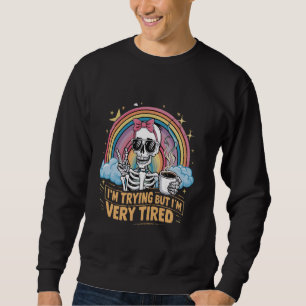 I'm Trying But I'm Very Tired Skeleton 3 Sweatshirt
