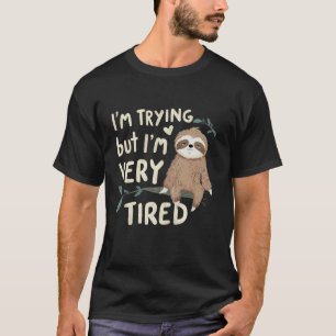 I'm Trying But I'm Very Tired Sloth 1 T-Shirt