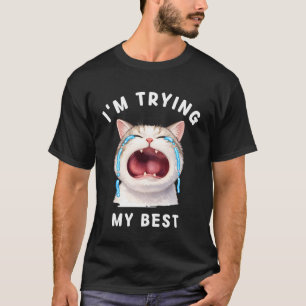 I'm Trying My Best Funny Animals Silly Crying Cat T-Shirt