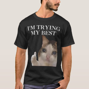 I'm Trying My Best Funny Cat Meme Internet Memes F T-Shirt