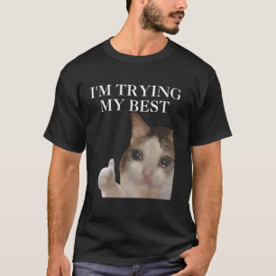 I'm Trying My Best Funny Cat Meme Internet Memes F T-Shirt
