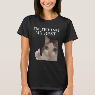I'm Trying My Best Funny Cat Meme Internet Memes F T-Shirt