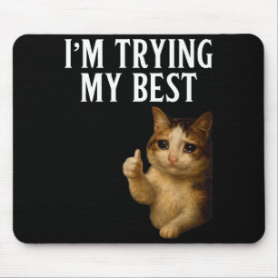 Im Trying My Best Funny Crying Cat Meme Men Women Mouse Mat