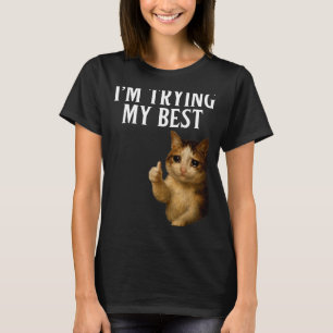 Im Trying My Best Funny Crying Cat Meme Men Women T-Shirt