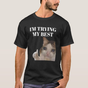 I'm Trying My Best Funny Crying Cat Meme  T-Shirt