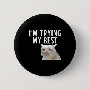I'm Trying My Funny Crying Cat Meme Men Women Kids 6 Cm Round Badge