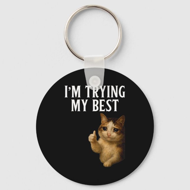 I'm Trying My Funny Crying Cat Meme Men Women Kids Key Ring (Front)